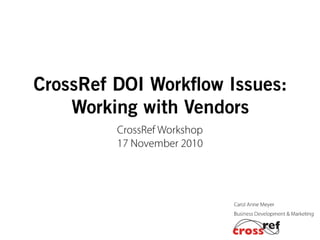 CrossRef DOI Workflow Issues 2010 CrossRef Workshops