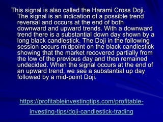 https://profitableinvestingtips.com/profitable-
investing-tips/doji-candlestick-trading
This signal is also called the Har...