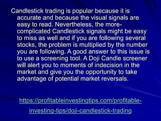 https://profitableinvestingtips.com/profitable-
investing-tips/doji-candlestick-trading
Candlestick trading is popular bec...