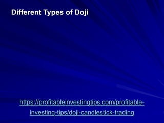 https://profitableinvestingtips.com/profitable-
investing-tips/doji-candlestick-trading
Different Types of Doji
 