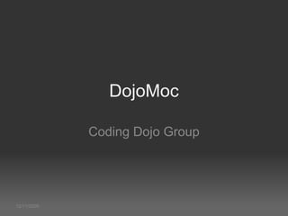 12/11/2009 DojoMoc Coding Dojo Group 