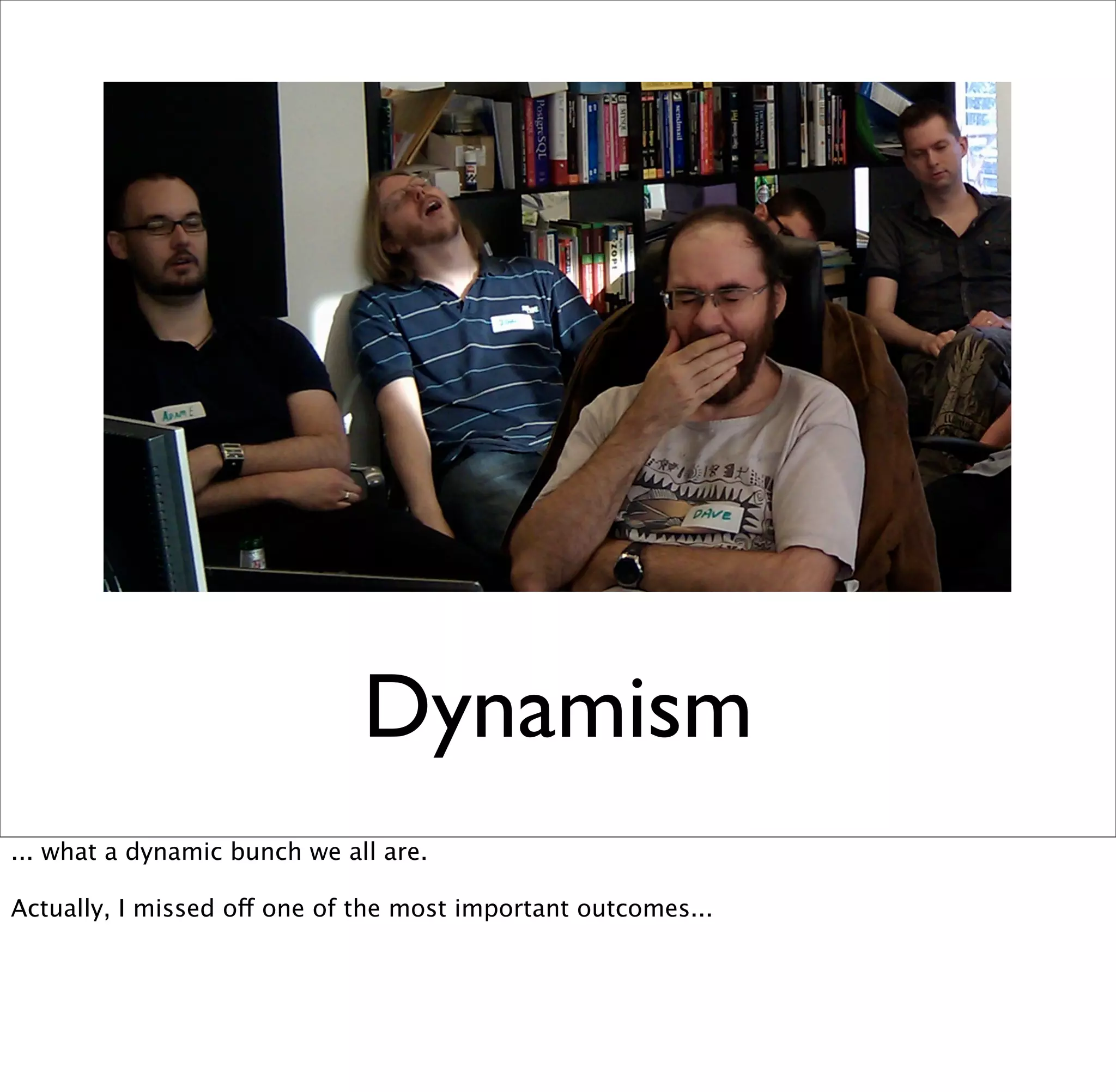 Dynamism
... what a dynamic bunch we all are.

Actually, I missed off one of the most important outcomes...
 