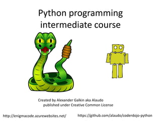 https://github.com/alaudo/coderdojo-pythonhttp://enigmacode.azurewebsites.net/
Python programming
intermediate course
Created by Alexander Galkin aka Alaudo
published under Creative Common License
 