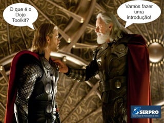 Vamos fazer
O que é o
                 uma
  Dojo
             introdução!
 Toolkit?
 