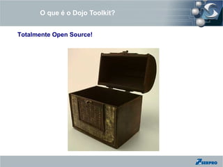 O que é o Dojo Toolkit?


Totalmente Open Source!
 