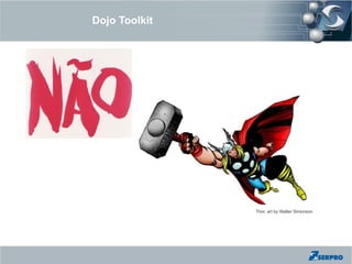 Dojo Toolkit




               Thor, art by Walter Simonson
 