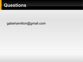 Questions


 gabehamilton@gmail.com
 