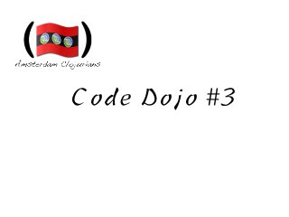 Code Dojo #3
 