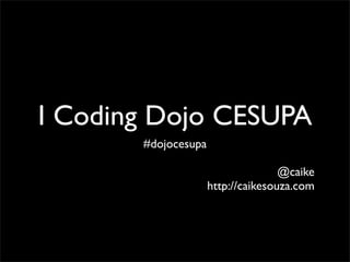 I Coding Dojo CESUPA
       #dojocesupa

                                    @caike
                     http://caikesouza.com
 