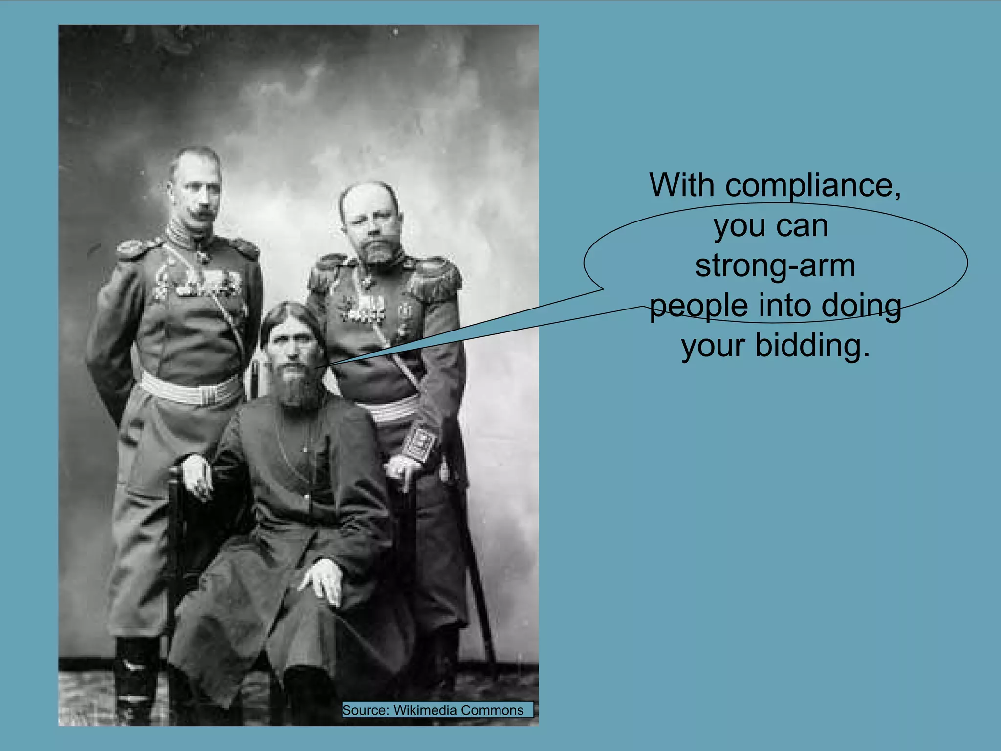 With compliance, you can  strong-arm people into doing your bidding. Source: Wikimedia Commons 