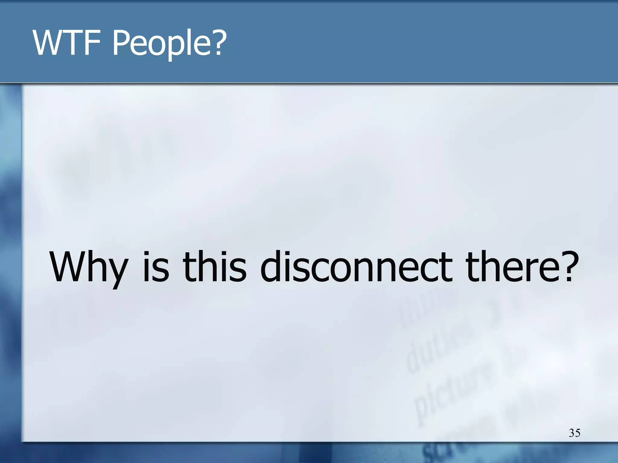 WTF People? Why is this disconnect there? 