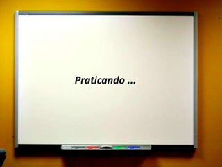 Praticando ...
 