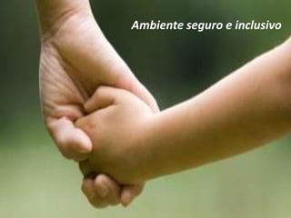 Ambiente seguro e inclusivo
 