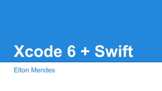 Xcode 6 + Swift
Elton Mendes
 