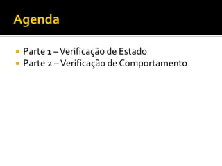    Parte 1 – Verificação de Estado
   Parte 2 – Verificação de Comportamento
 