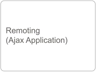 Remoting
(Ajax Application)
 