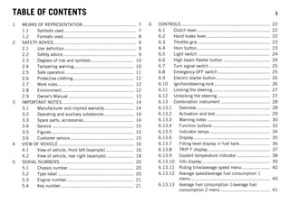 TABLE OF CONTENTS 3
TABLE OF CONTENTS
1 MEANS OF REPRESENTATION ........................................ 7
1.1 Symbols used ...................................................... 7
1.2 Formats used....................................................... 8
2 SAFETY ADVICE.............................................................. 9
2.1 Use definition...................................................... 9
2.2 Safety advice....................................................... 9
2.3 Degrees of risk and symbols................................ 10
2.4 Tampering warning............................................. 10
2.5 Safe operation ................................................... 11
2.6 Protective clothing ............................................. 12
2.7 Work rules......................................................... 12
2.8 Environment...................................................... 12
2.9 Owner's Manual ................................................. 13
3 IMPORTANT NOTES...................................................... 14
3.1 Manufacturer and implied warranty...................... 14
3.2 Operating and auxiliary substances ...................... 14
3.3 Spare parts, accessories ..................................... 14
3.4 Service ............................................................. 15
3.5 Figures ............................................................. 15
3.6 Customer service................................................ 15
4 VIEW OF VEHICLE ........................................................ 16
4.1 View of vehicle, front left (example) ..................... 16
4.2 View of vehicle, rear right (example) .................... 18
5 SERIAL NUMBERS ....................................................... 20
5.1 Chassis number ................................................. 20
5.2 Type label ......................................................... 20
5.3 Engine number .................................................. 21
5.4 Key number....................................................... 21
6 CONTROLS................................................................... 22
6.1 Clutch lever....................................................... 22
6.2 Hand brake lever................................................ 22
6.3 Throttle grip ...................................................... 23
6.4 Horn button....................................................... 23
6.5 Light switch ...................................................... 24
6.6 High beam flasher button ................................... 24
6.7 Turn signal switch.............................................. 25
6.8 Emergency OFF switch ....................................... 25
6.9 Electric starter button......................................... 26
6.10 Ignition/steering lock.......................................... 26
6.11 Locking the steering........................................... 27
6.12 Unlocking the steering........................................ 27
6.13 Combination instrument ..................................... 28
6.13.1 Overview ....................................................... 28
6.13.2 Activation and test......................................... 29
6.13.3 Warning notes ............................................... 30
6.13.4 Function buttons ........................................... 33
6.13.5 Indicator lamps ............................................. 34
6.13.6 Display ......................................................... 35
6.13.7 Filling level display in fuel tank....................... 36
6.13.8 TRIP F display............................................... 37
6.13.9 Coolant temperature indicator ......................... 38
6.13.10 Info display ................................................... 39
6.13.11 Riding time/average speed menu..................... 40
6.13.12 Average speed/average fuel consumption 1
menu............................................................ 40
6.13.13 Average fuel consumption 1/average fuel
consumption 2 menu ..................................... 41
 