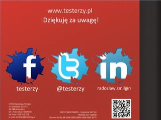 Dziękuję za uwagę!




testerzy       @testerzy    radoslaw.smilgin
 