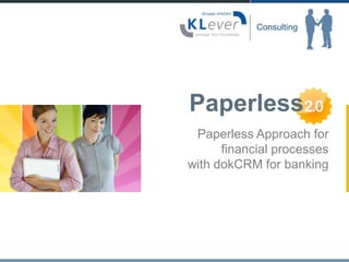 Paperless PaperlessApproachfor financialprocesses withdokCRMfor banking 