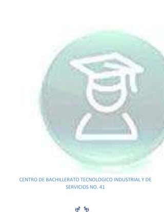 1
CENTRO DE BACHILLERATO TECNOLOGICO INDUSTRIAL Y DE
SERVICIOS NO. 41
 