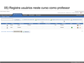 05) Registra usuários neste curso como professor
 