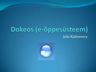 Dokeos (e-õppesüsteem) Julia Kjahrenova 