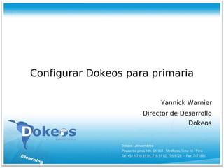 Configurar Dokeos para primaria
Yannick Warnier
Director de Desarrollo
Dokeos
 
