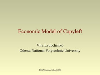 Economic Model of Copyleft Vira Lyubchenko Odessa National Polytechnic University 