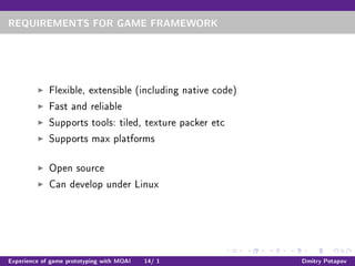 REQUIREMENTS FOR GAME FRAMEWORK
Flexible, extensible (including native code)
Fast and reliable
Supports tools: tiled, text...