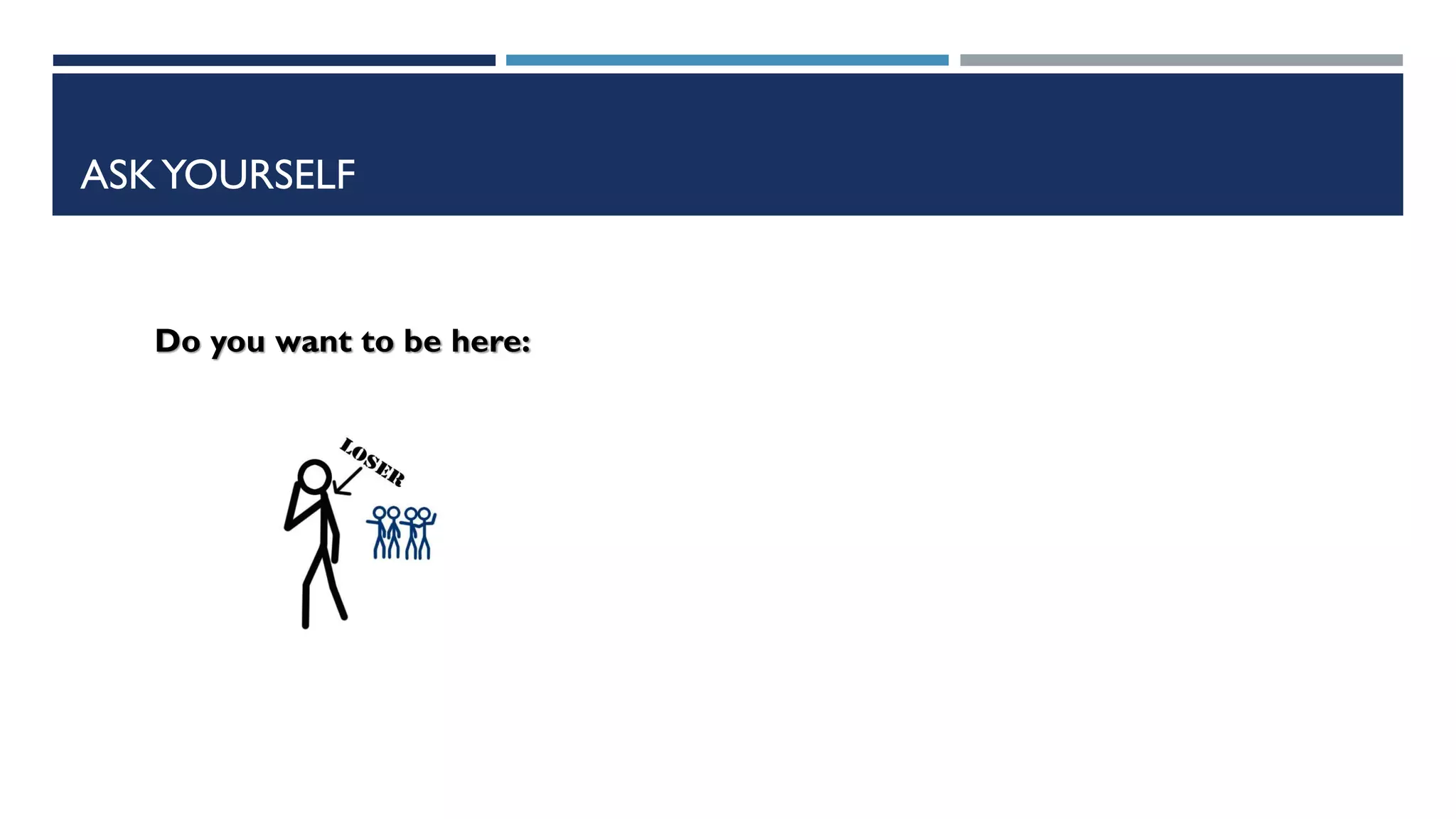 ASKYOURSELF
Do you want to be here:
 