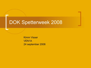 DOK Spetterweek 2008 Kimm Visser  VEN1A 24 september 2008 