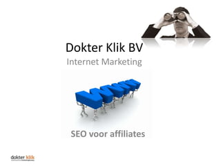Dokter Klik BV
Internet Marketing




 SEO voor affiliates
 