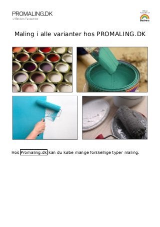  
 
Maling i alle varianter hos PROMALING.DK
      
Hos Promaling.dk kan du købe mange forskellige typer maling.
 