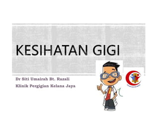 Dr Siti Umairah Bt. Razali
Klinik Pergigian Kelana Jaya
 