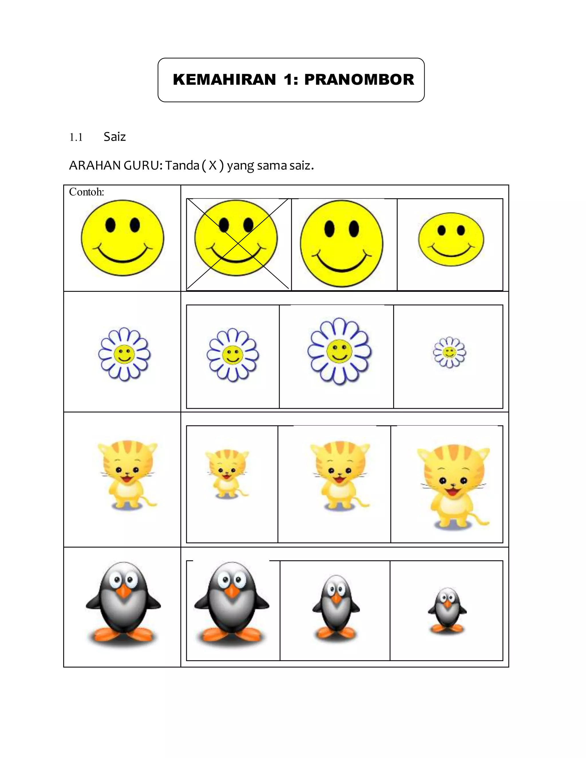 KEMAHIRAN 1: PRANOMBOR
1.1 Saiz
ARAHAN GURU: Tanda( X ) yang samasaiz.
Contoh: