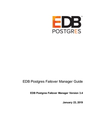 EDB Postgres Failover Manager Guide
EDB Postgres Failover Manager Version 3.4
January 23, 2019
 