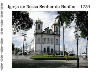 Igreja de Nosso Senhor do Bonfim – 1754
 
