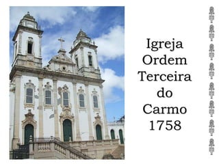Igreja
Ordem
Terceira
do
Carmo
1758
 