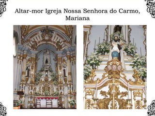 Altar-mor Igreja Nossa Senhora do Carmo,
Mariana
 