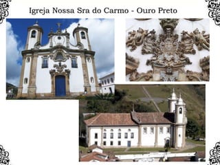 Igreja Nossa Sra do Carmo - Ouro Preto
 