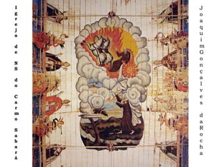 J
o
a
q
u
i
m
G
o
n
ç
a
l
v
e
s
d
a
R
o
c
h
a
I
g
r
e
j
a
d
e
N
S
d
o
C
a
r
m
o
S
a
b
a
r
á
 