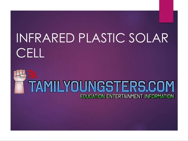 INFRARED PLASTIC SOLAR
CELL
 
