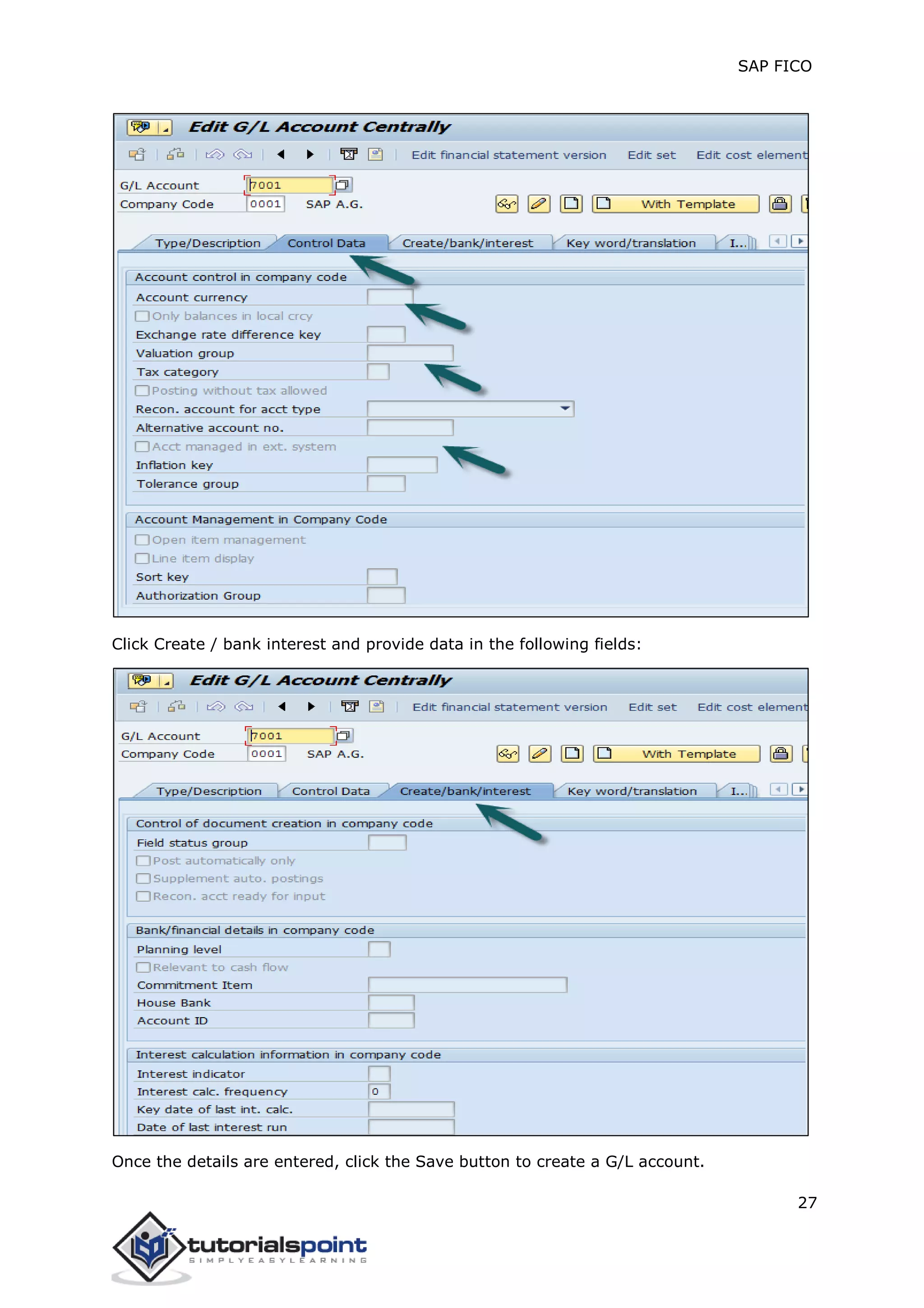 SAP FICO
27
Click Create / bank interest and provide data in the following fields:
Once the details are entered, click the Save button to create a G/L account.
 