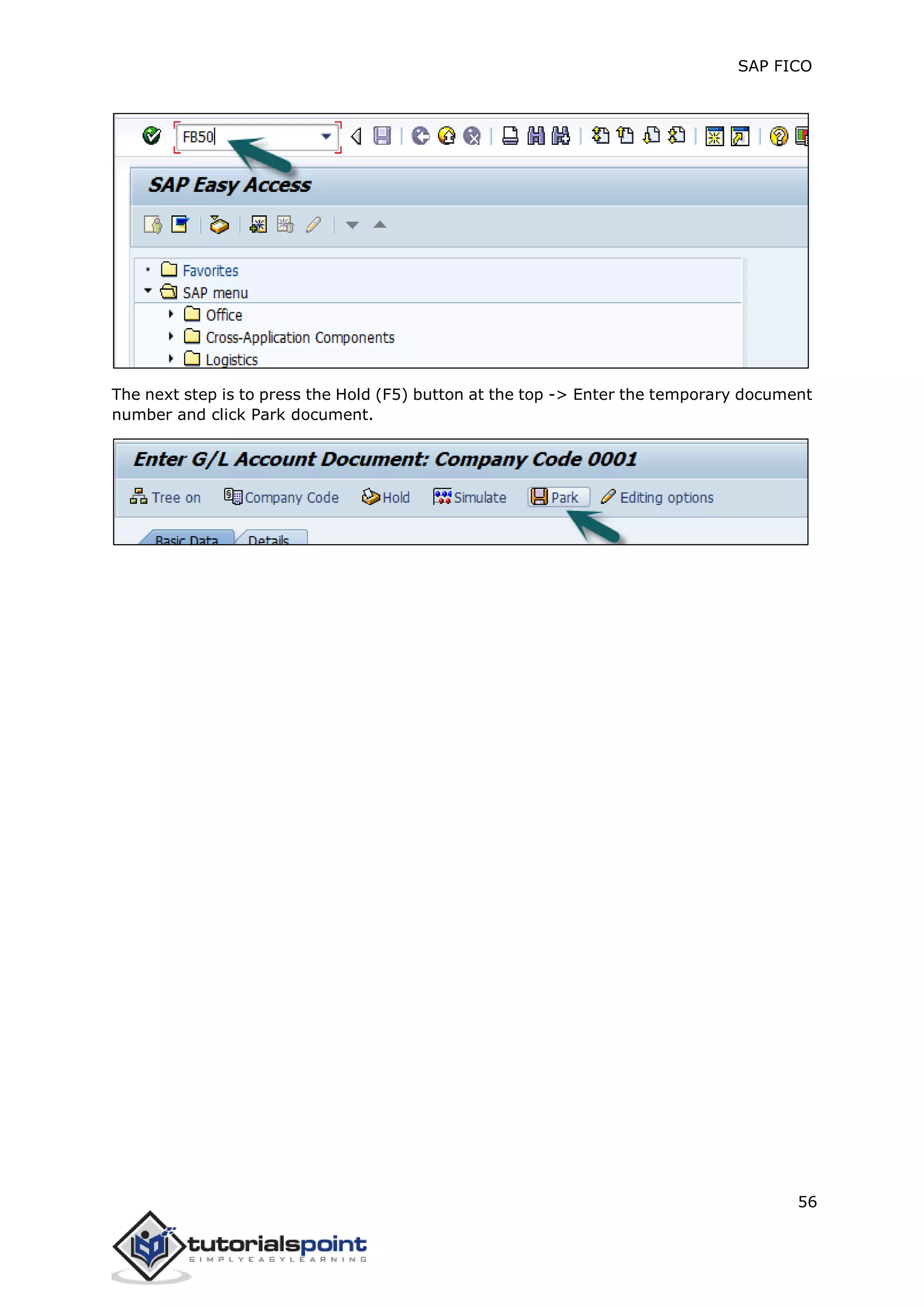 SAP FICO
56
The next step is to press the Hold (F5) button at the top -> Enter the temporary document
number and click Park document.
 