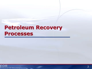 Petroleum Recovery
Processes
2
 