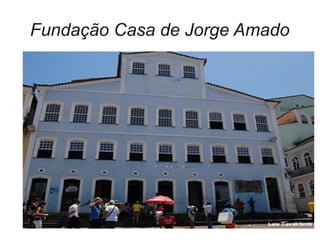 Fundação Casa de Jorge Amado
 