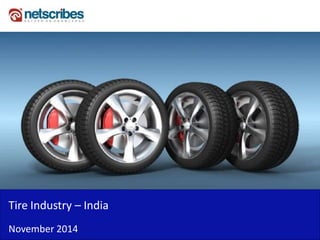Tire Industry – India
November 2014
 