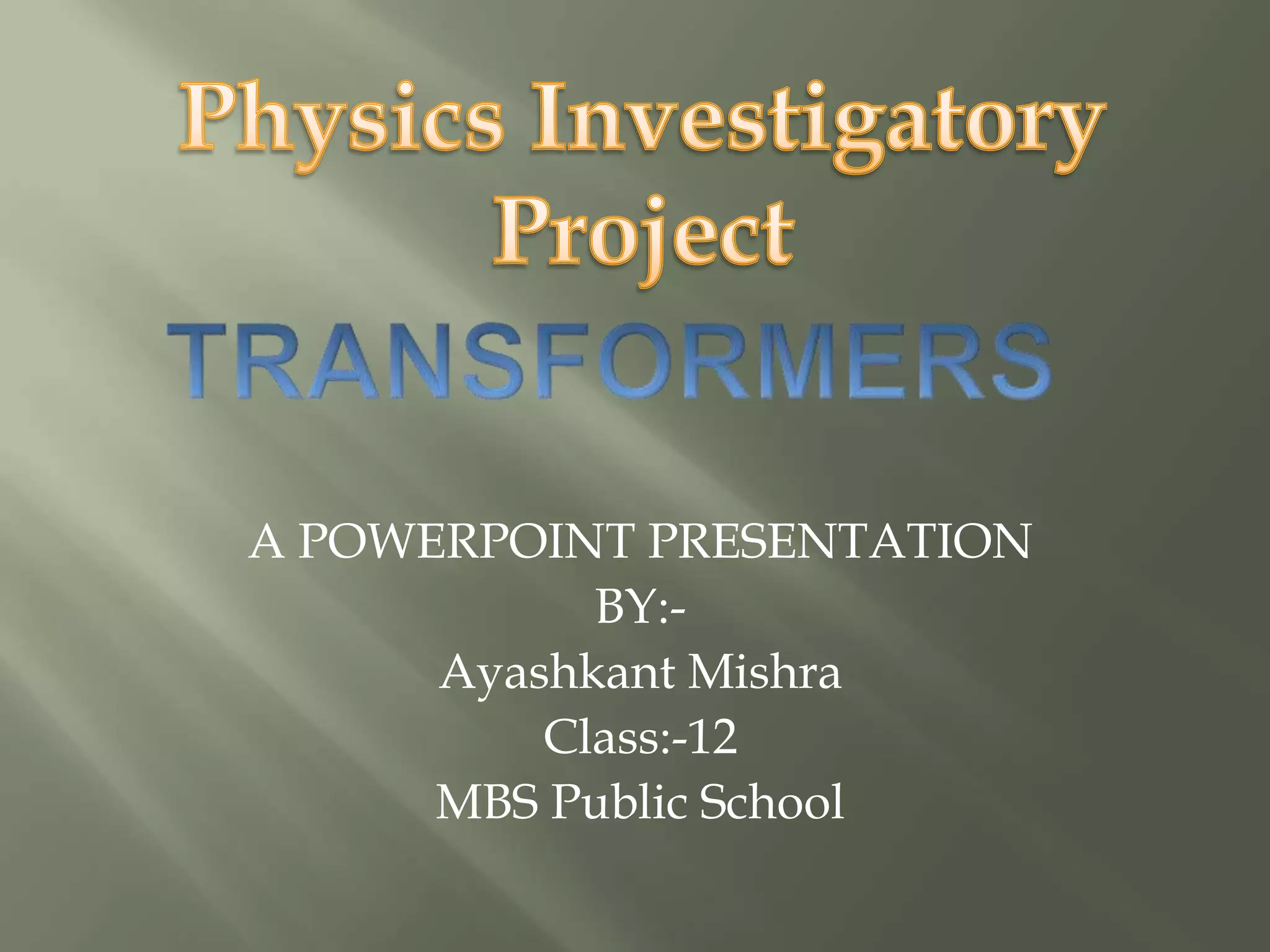 A POWERPOINT PRESENTATION
BY:-
Ayashkant Mishra
Class:-12
MBS Public School
 