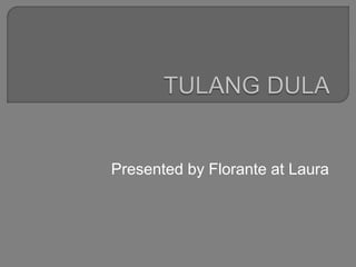 Presented by Florante at Laura
 