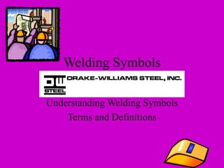 Welding Symbols
Understanding Welding Symbols
Terms and Definitions
 